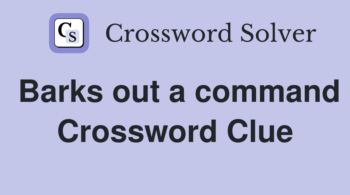 Barks out a command Crossword Clue