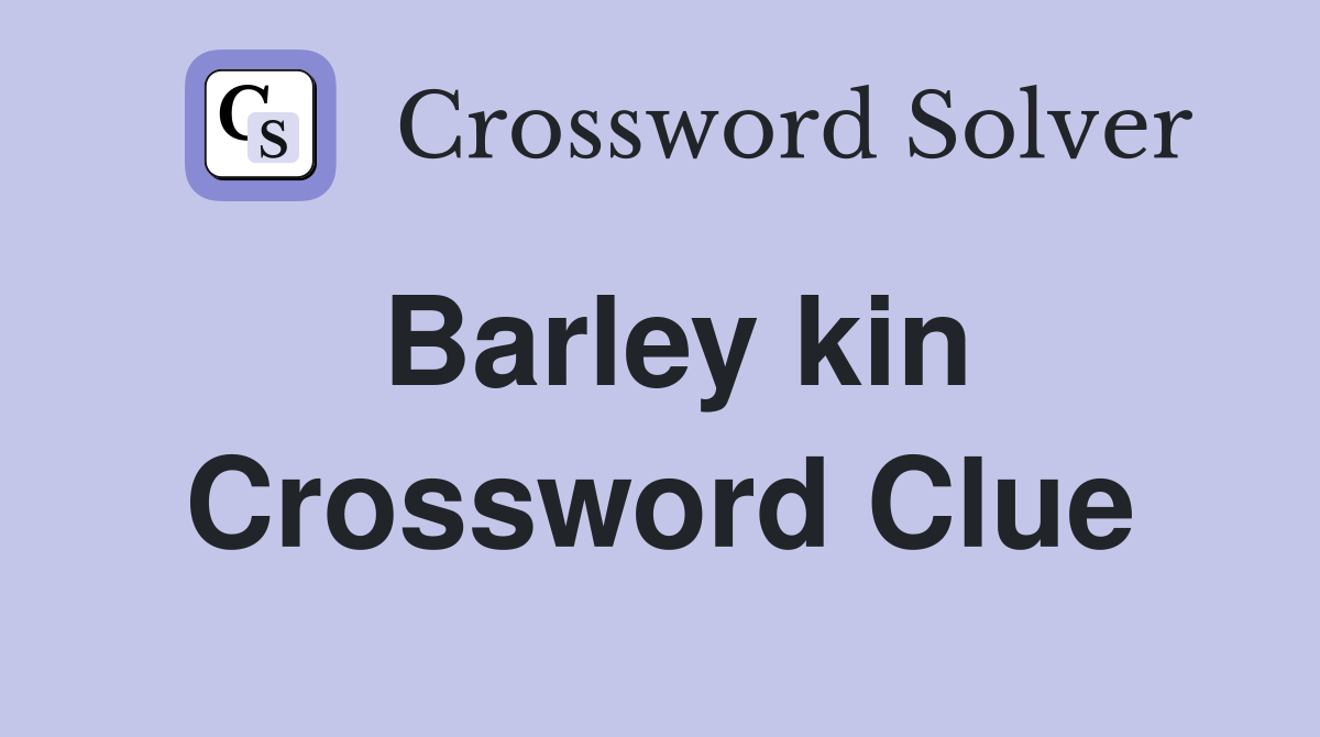 Barley kin Crossword Clue Answers Crossword Solver