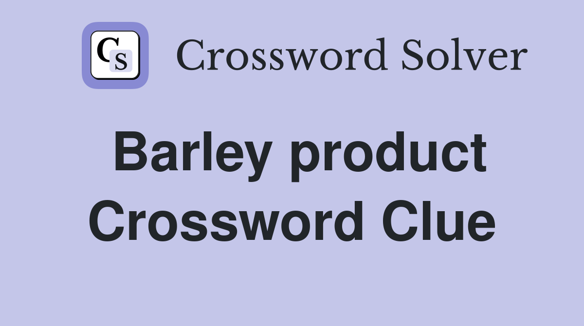 Barley product Crossword Clue