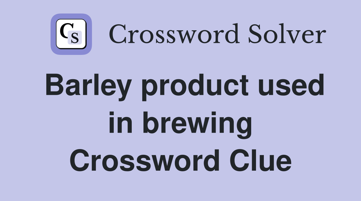 Barley product used in brewing Crossword Clue