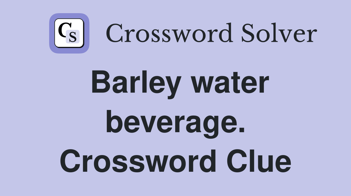 Barley water beverage. Crossword Clue
