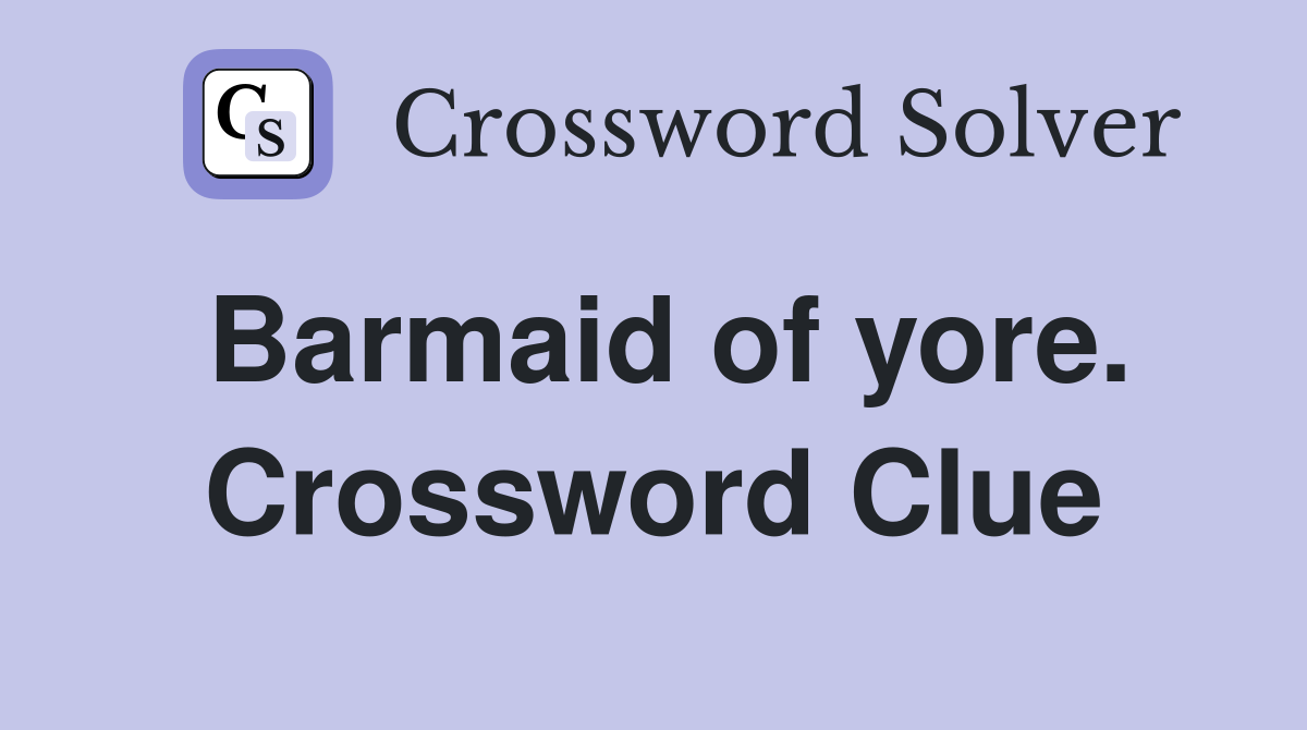 Barmaid of yore. Crossword Clue