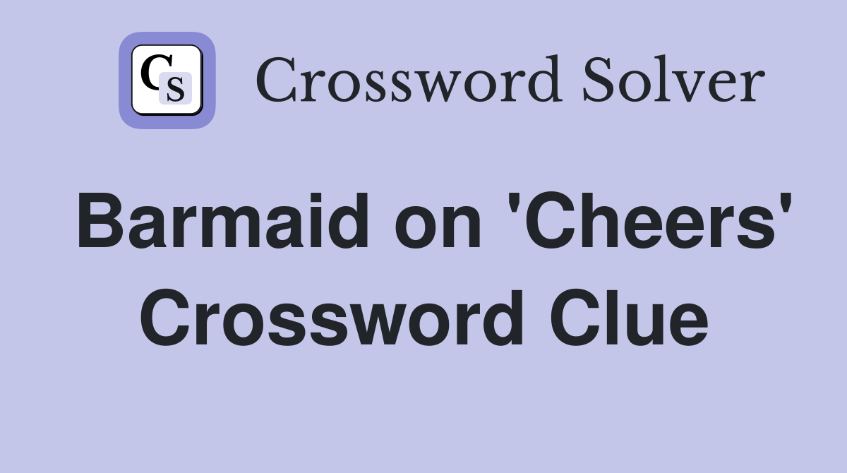 Barmaid on 'Cheers' Crossword Clue