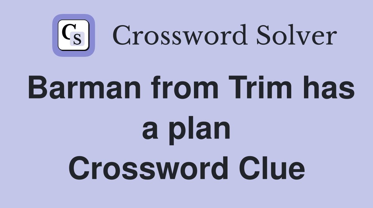 Barman from Trim has a plan Crossword Clue