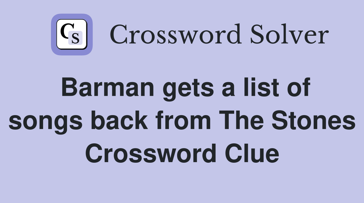 Barman gets a list of songs back from The Stones Crossword Clue