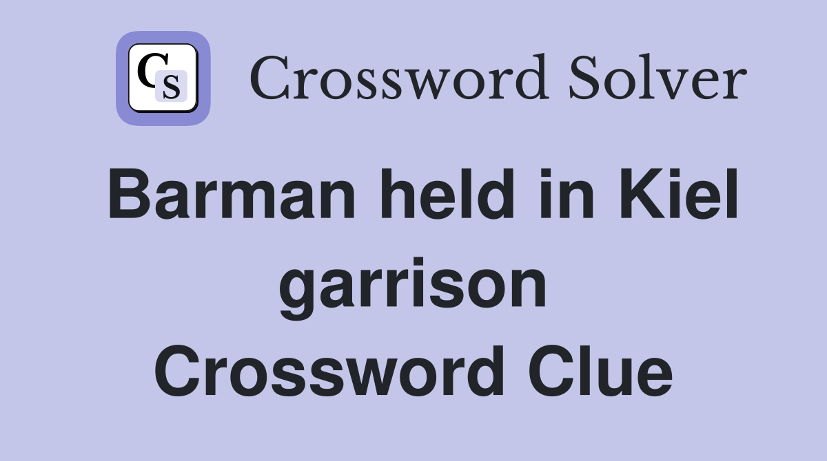 Barman held in Kiel garrison Crossword Clue