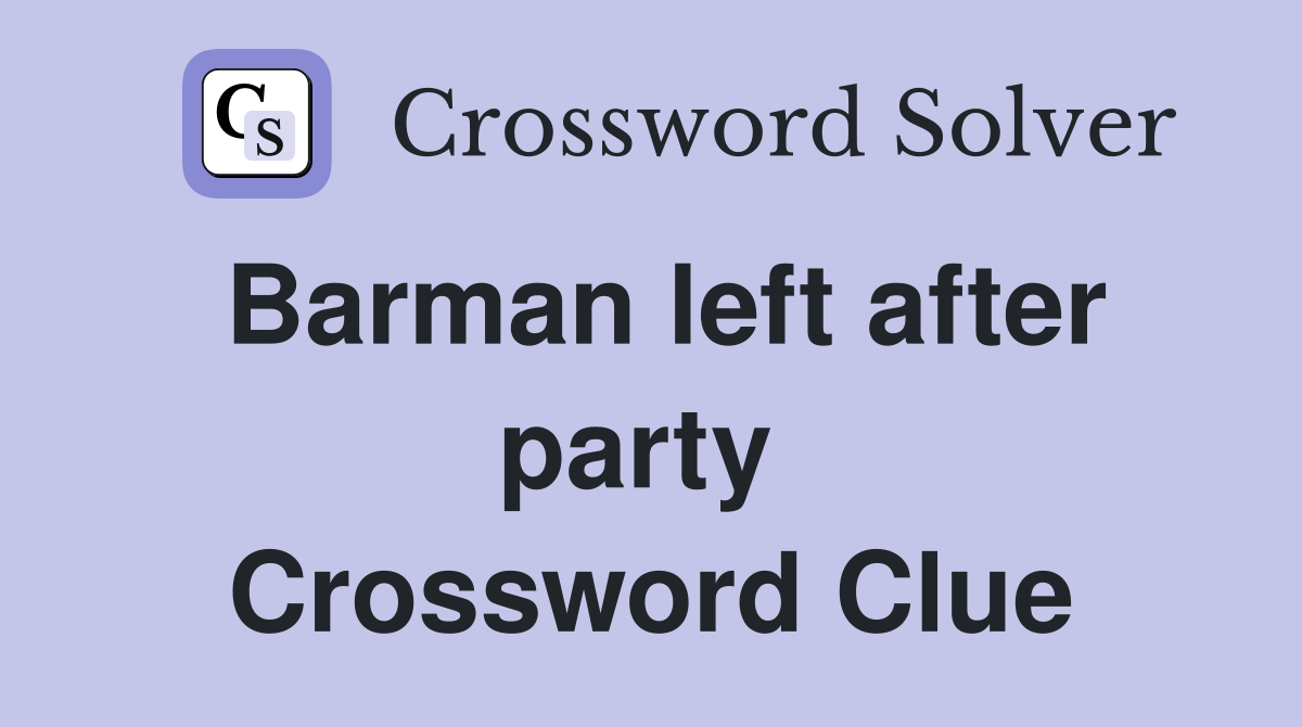 Barman left after party  Crossword Clue