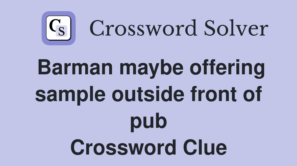 Barman maybe offering sample outside front of pub Crossword Clue