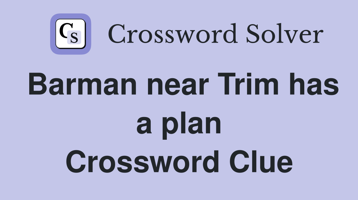 Barman near Trim has a plan Crossword Clue