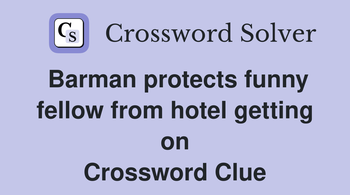 Barman protects funny fellow from hotel getting on Crossword Clue