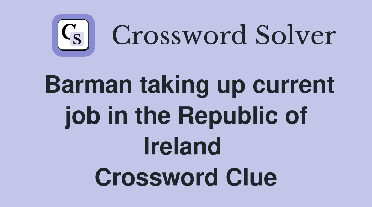Barman taking up current job in the Republic of Ireland  Crossword Clue