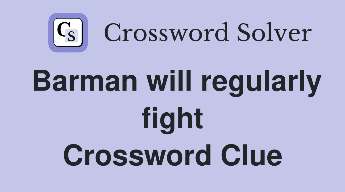 Barman will regularly fight Crossword Clue