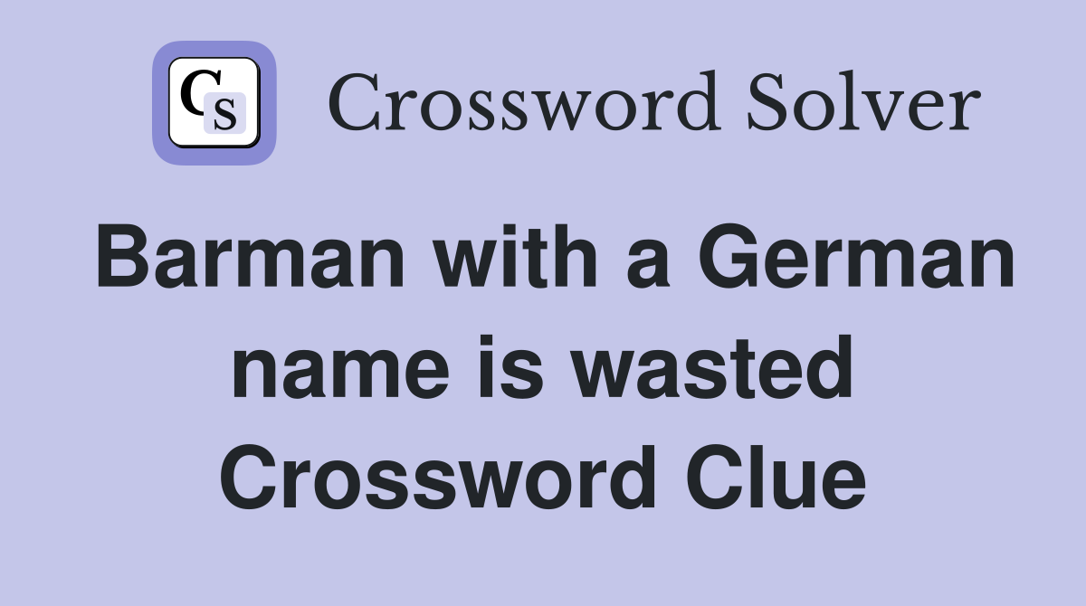 Barman with a German name is wasted Crossword Clue