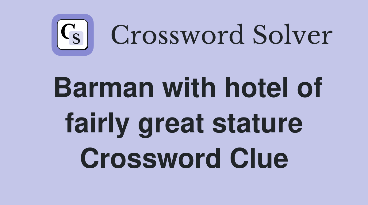 Barman with hotel of fairly great stature Crossword Clue