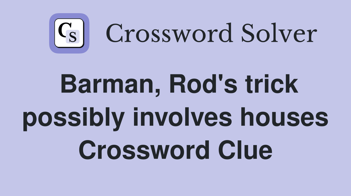 Barman, Rod's trick possibly involves houses Crossword Clue