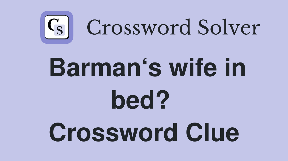 Barman‘s wife in bed?  Crossword Clue