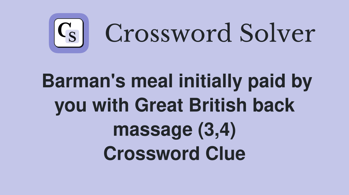 Barman's meal initially paid by you with Great British back massage (3,4) Crossword Clue