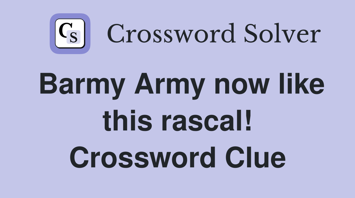 Barmy Army now like this rascal! Crossword Clue