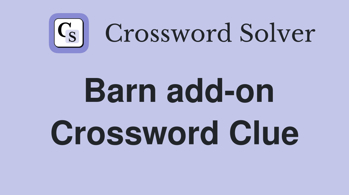 Barn add-on Crossword Clue
