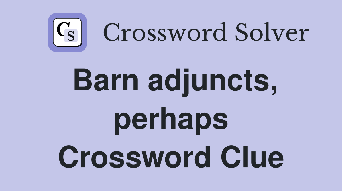 Barn adjuncts, perhaps Crossword Clue