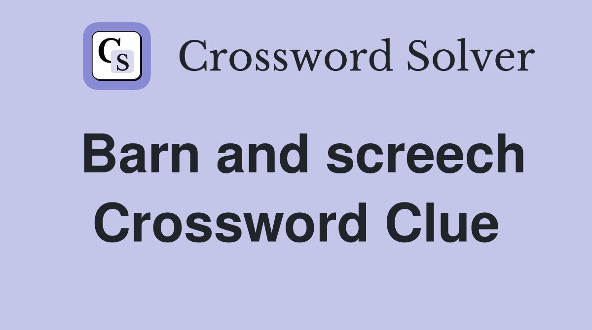 Barn and screech Crossword Clue