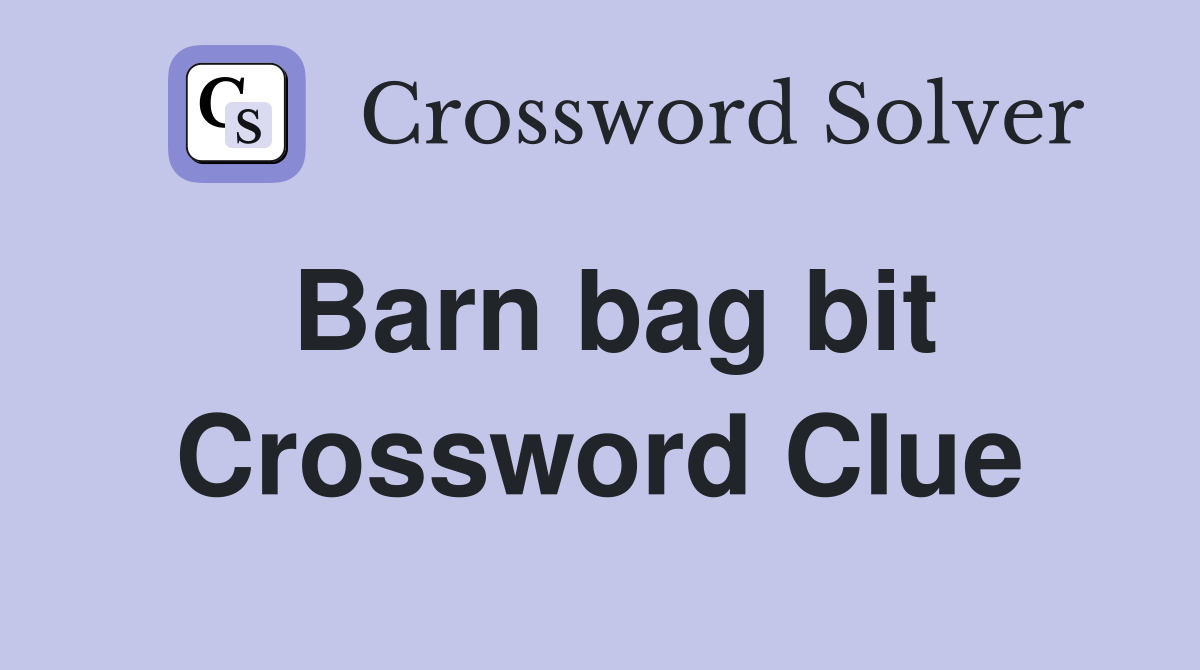 Barn bag bit Crossword Clue