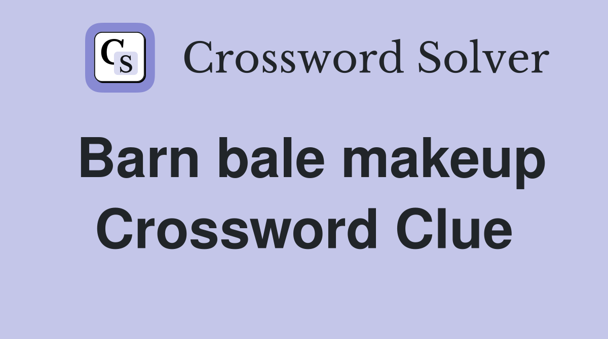Barn bale makeup Crossword Clue