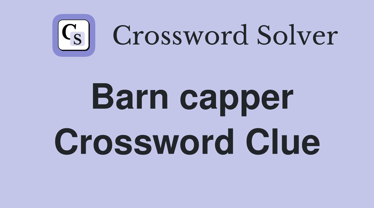 Barn capper Crossword Clue