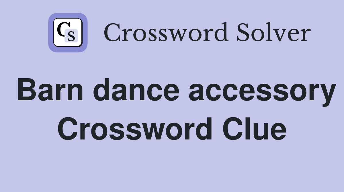 Barn dance accessory Crossword Clue
