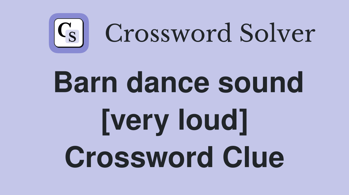 Barn dance sound [very loud] Crossword Clue