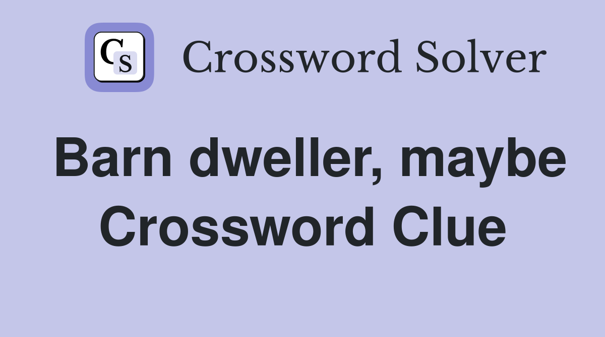 Barn dweller, maybe Crossword Clue