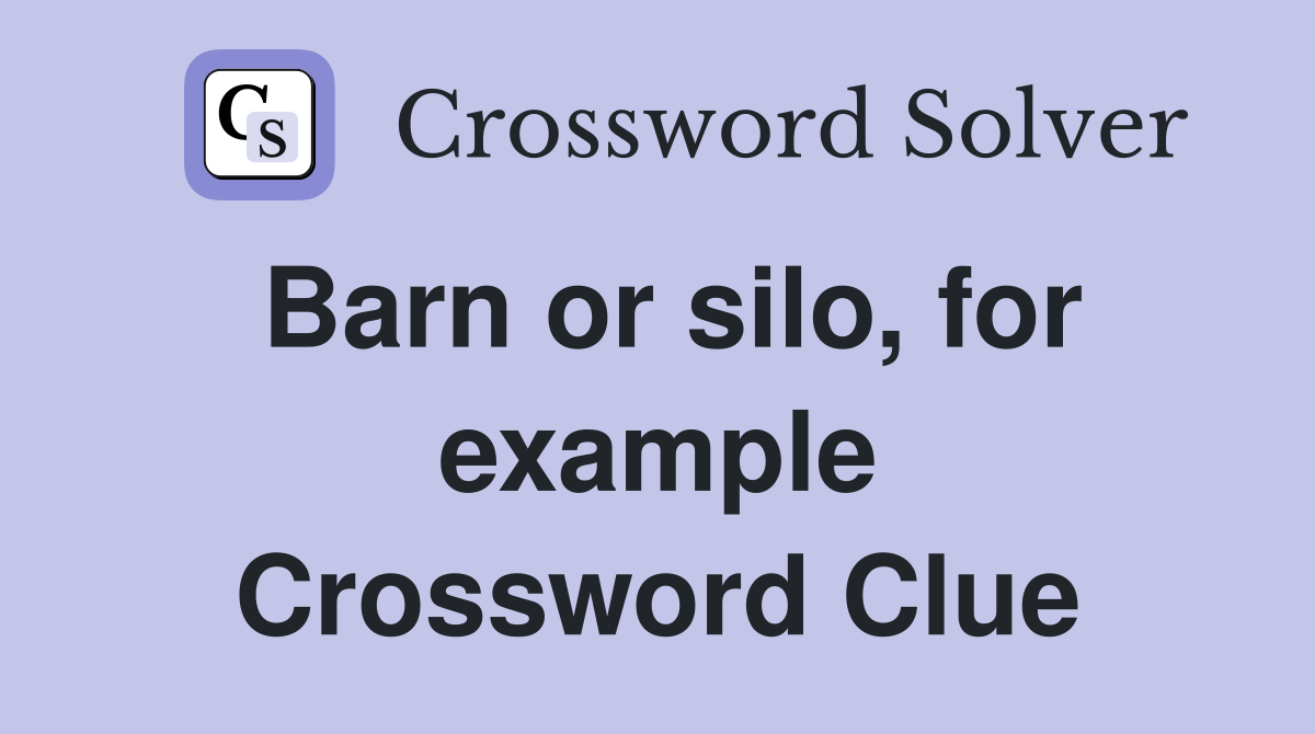 Barn or silo, for example Crossword Clue