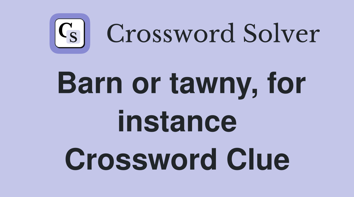 Barn or tawny, for instance Crossword Clue