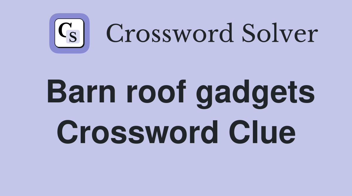 Barn roof gadgets Crossword Clue