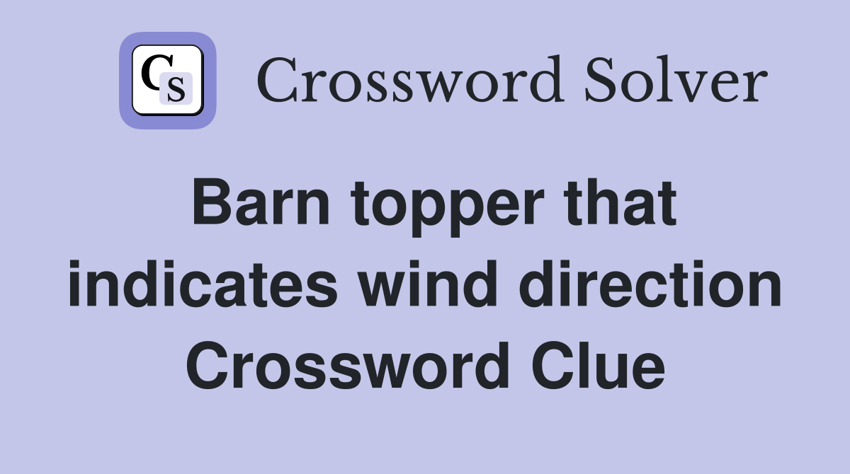 Barn topper that indicates wind direction Crossword Clue