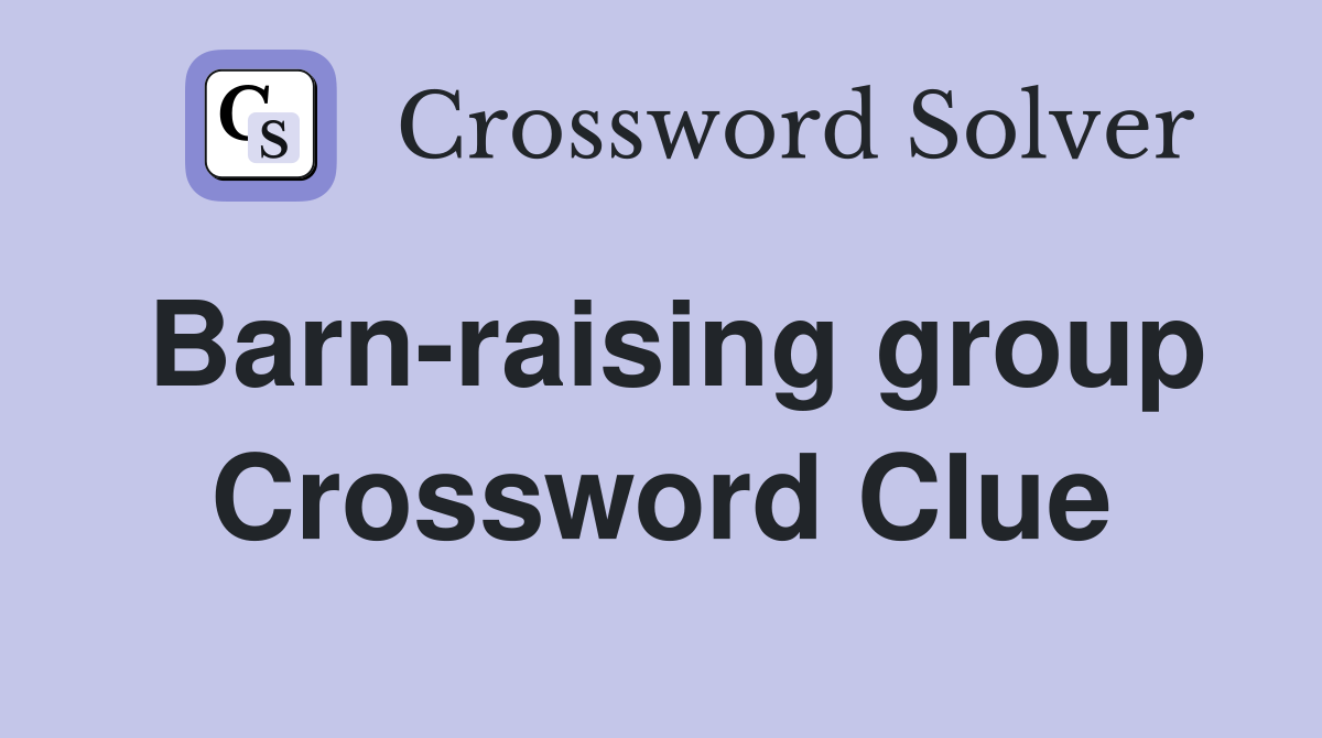 Barn-raising group Crossword Clue