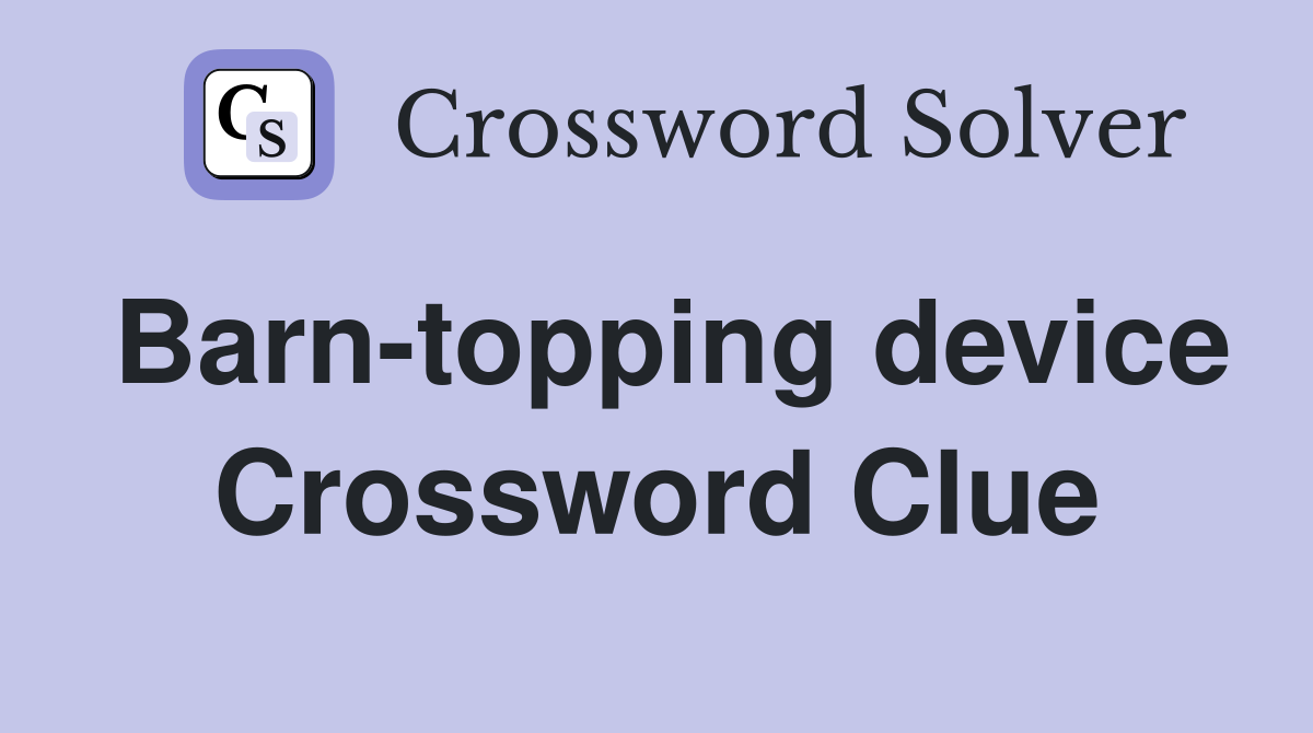 Barn-topping device Crossword Clue