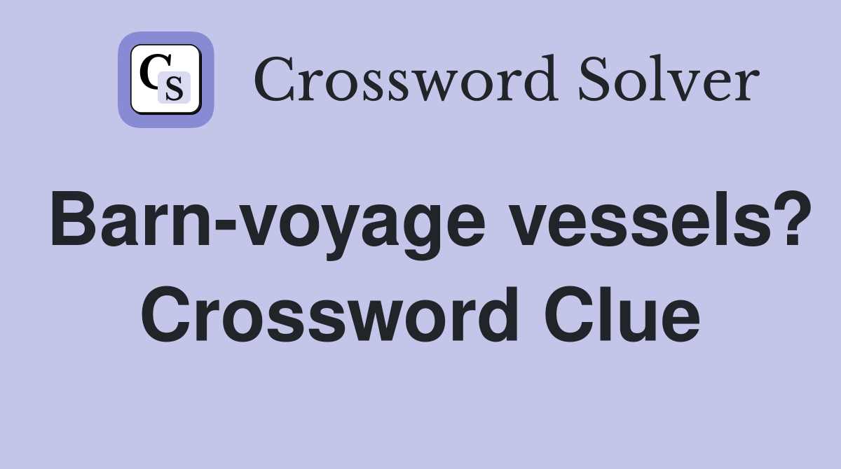 Barn-voyage vessels? Crossword Clue