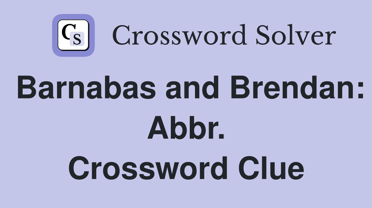 Barnabas and Brendan: Abbr. Crossword Clue