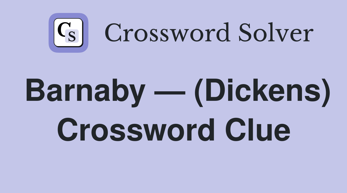 Barnaby — (Dickens) Crossword Clue