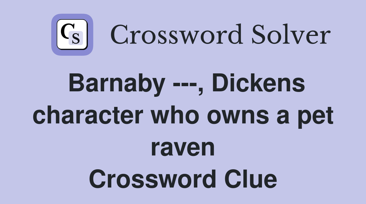 Barnaby ---, Dickens character who owns a pet raven Crossword Clue