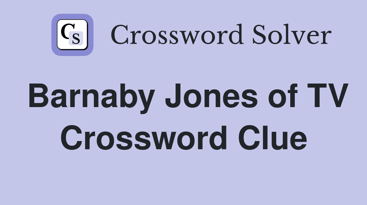 Barnaby Jones of TV Crossword Clue