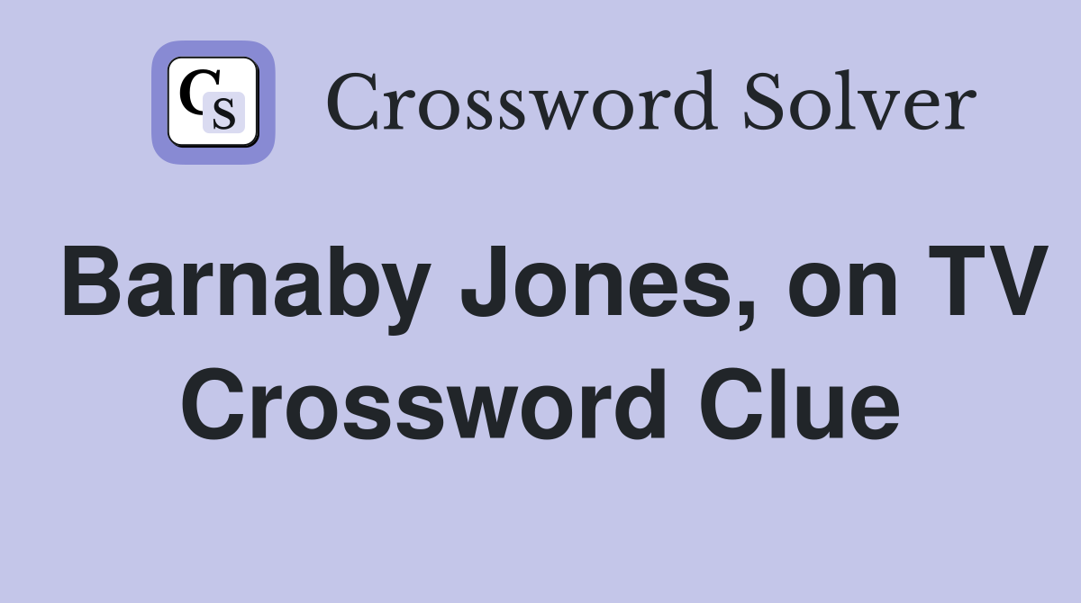 Barnaby Jones, on TV Crossword Clue