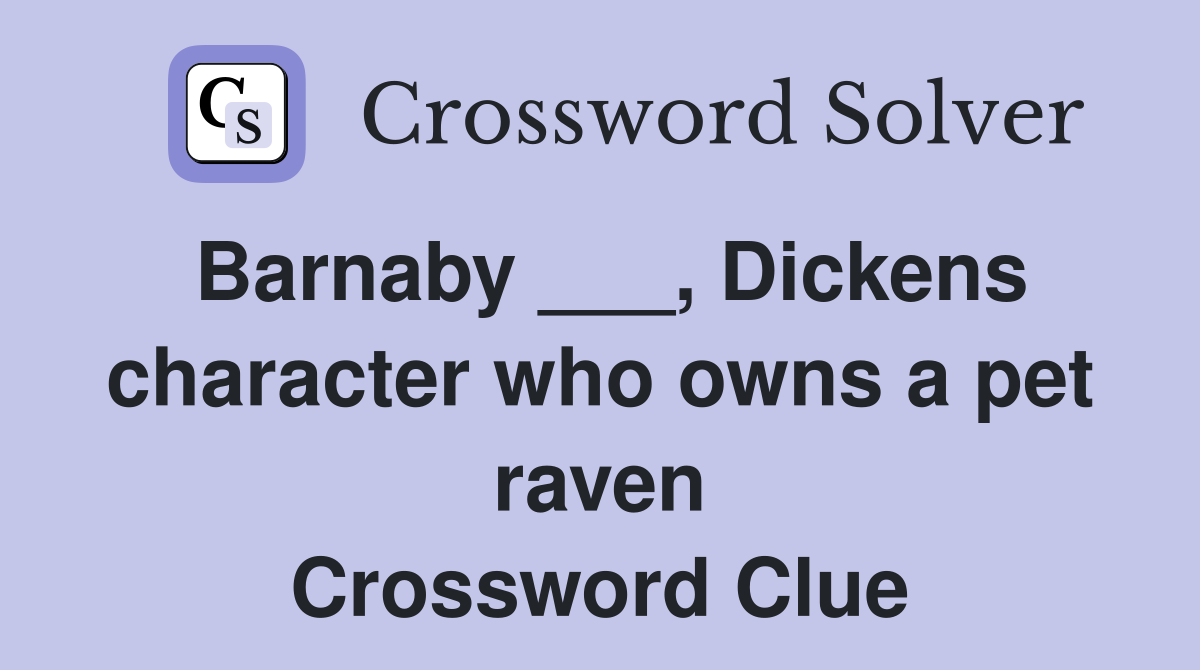 Barnaby ___, Dickens character who owns a pet raven Crossword Clue