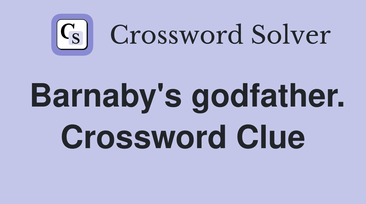 Barnaby's godfather. Crossword Clue