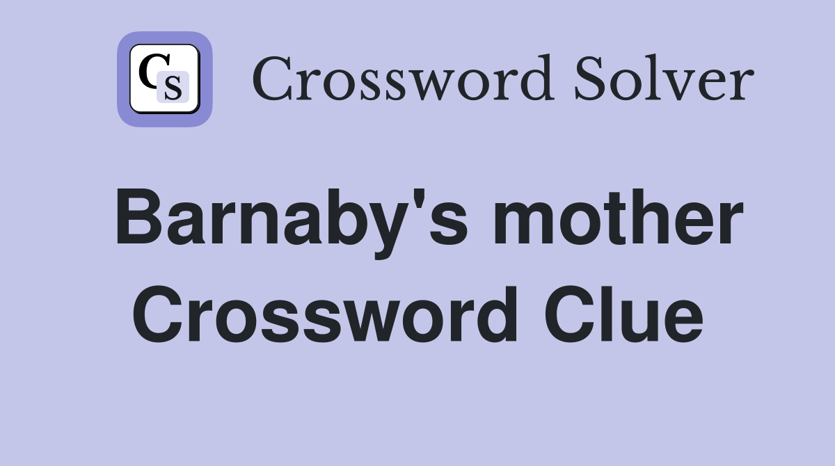 Barnaby's mother Crossword Clue