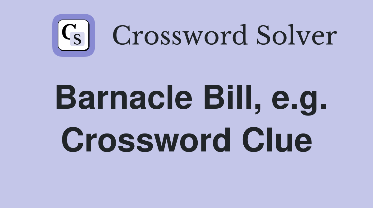 Barnacle Bill, e.g. Crossword Clue
