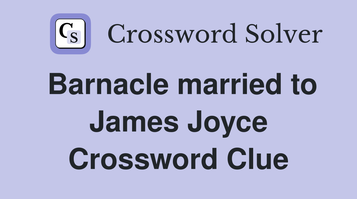 Barnacle married to James Joyce Crossword Clue