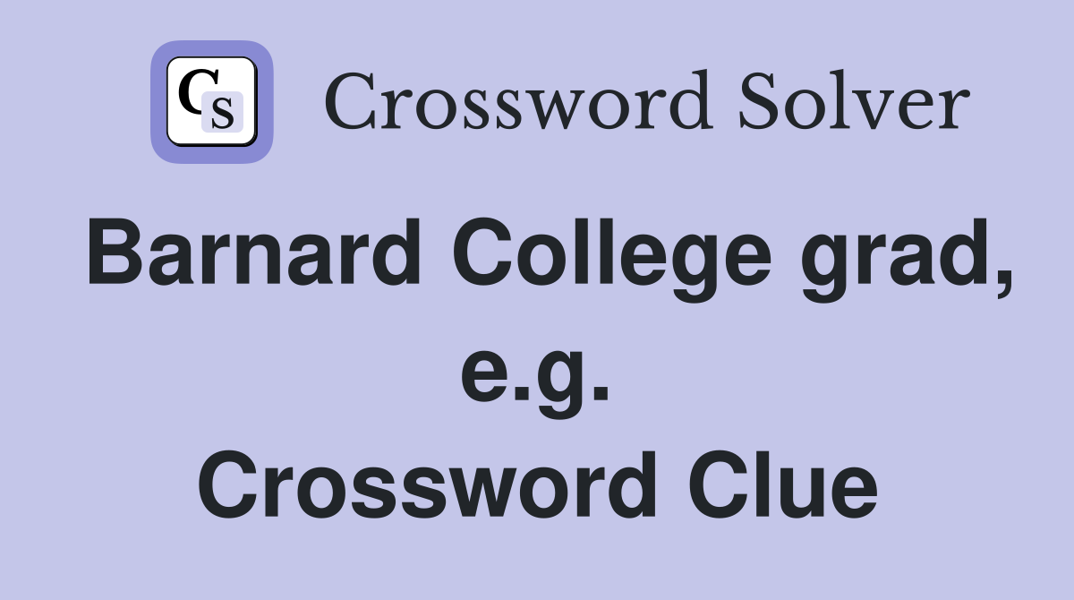Barnard College grad, e.g. Crossword Clue