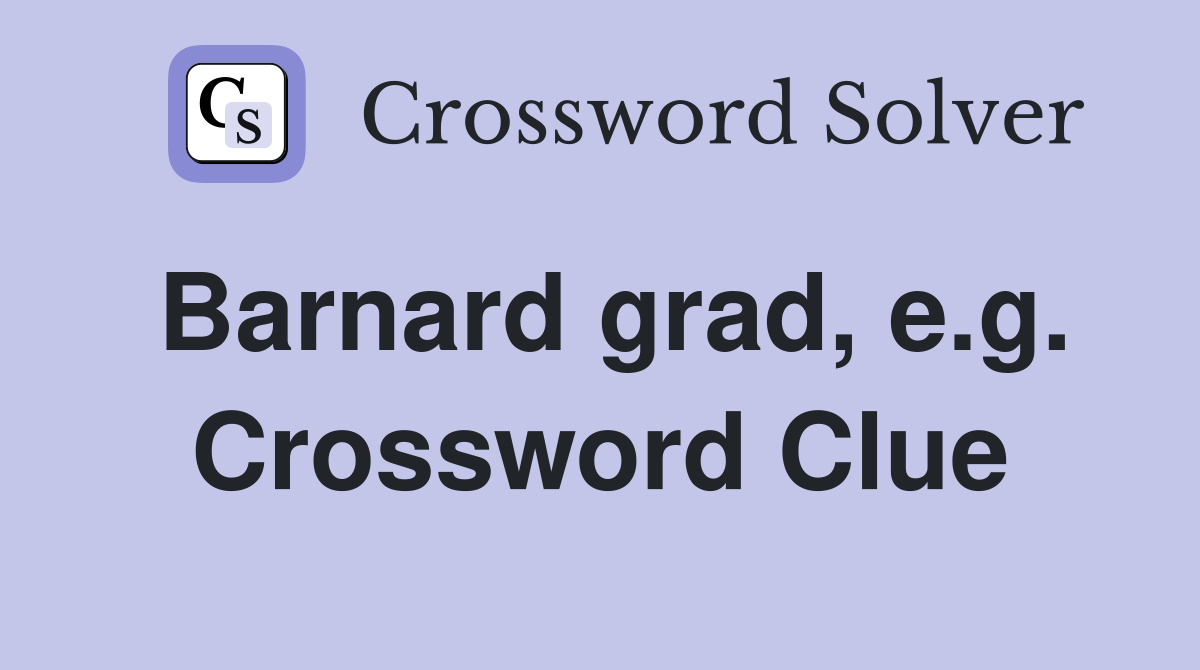 Barnard grad, e.g. Crossword Clue